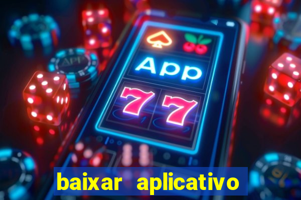 baixar aplicativo do jogo do tigrinho